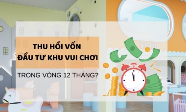 Tối ưu hóa thời gian thu hồi vốn đầu tư khu vui chơi dưới 12 tháng