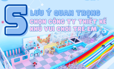 5 Lưu Ý Quan Trọng Khi Lựa Chọn Công Ty Thiết Kế Khu Vui Chơi Trẻ Em Chất Lượng và Giá Cả Hợp Lý