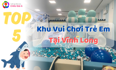 Top 5 Khu Vui Chơi Trẻ Em Tại Vĩnh Long - Khám Phá Ngay!