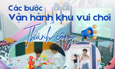 Các Bước Quan Trọng Để Vận Hành Khu Vui Chơi Trẻ Em Thành Công