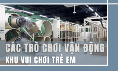 Tổng Hợp Các Trò Chơi Vận Động Khu Vui Chơi Trẻ Em