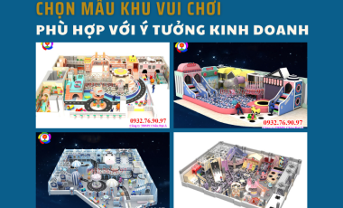 Chọn Mẫu Thiết Kế Khu Vui Chơi Trẻ Em Phù Hợp Với Ý Tưởng Kinh Doanh