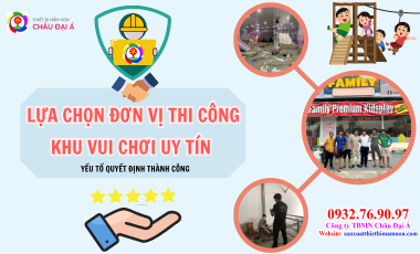 Lựa Chọn Đơn Vị Thi Công Khu Vui Chơi Uy Tín – Yếu Tố Quyết Định Thành Công