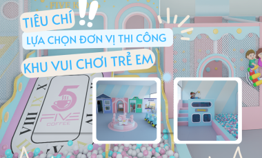 NHỮNG TIÊU CHÍ ĐỂ CHỌN ĐƯỢC ĐƠN VỊ THI CÔNG KHU VUI CHƠI “ƯNG Ý” 