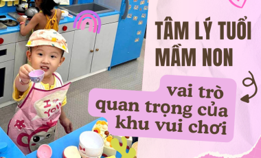  TÂM LÝ TUỔI MẦM NON VÀ VAI TRÒ QUAN TRỌNG CỦA KHU VUI CHƠI