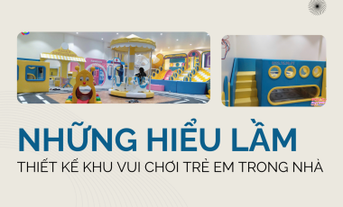 Những Hiểu Lầm Thường Gặp Về Thiết Kế Khu Vui Chơi Trẻ Em Trong Nhà