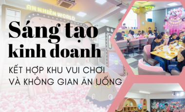 Sáng tạo trong kinh doanh với khu vui chơi và không gian ăn uống