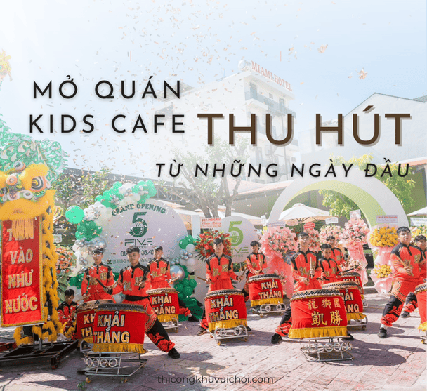 Mở quán kids cafe thu hút từ những ngày đầu